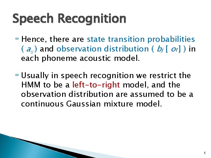 Speech Recognition Hence, there are state transition probabilities ( aij ) and observation distribution