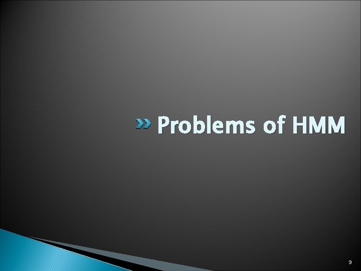 Problems of HMM 9 