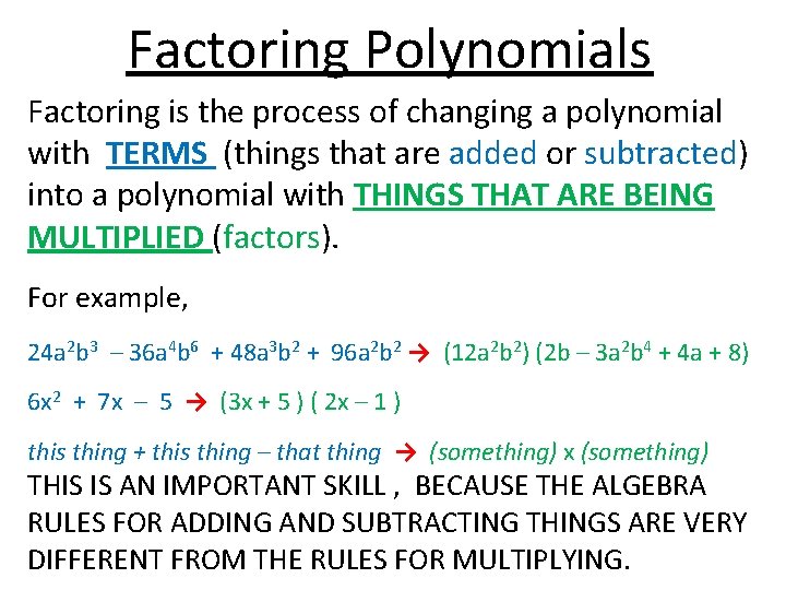 Factoring Polynomials Factoring is the process of changing a polynomial with TERMS (things that