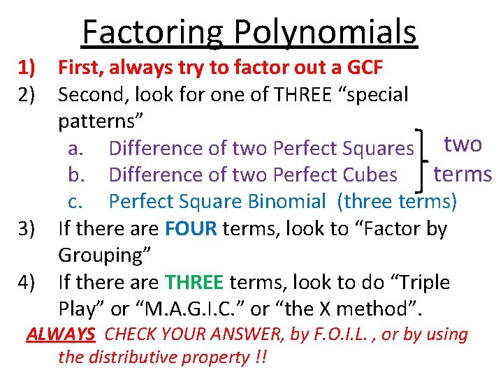 Factoring Polynomials 1) First, always try to factor out a GCF 2) Second, look