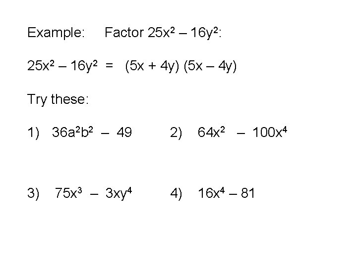 Example: Factor 25 x 2 – 16 y 2: 25 x 2 – 16