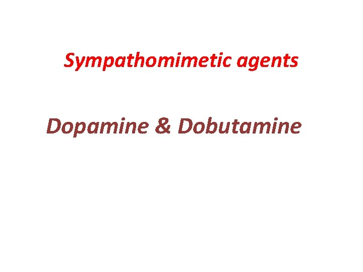 Sympathomimetic agents Dopamine & Dobutamine 