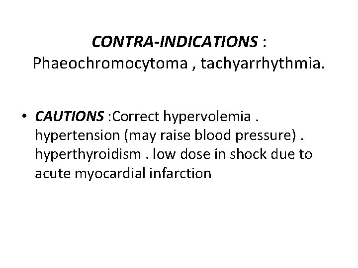 CONTRA-INDICATIONS : Phaeochromocytoma , tachyarrhythmia. • CAUTIONS : Correct hypervolemia. hypertension (may raise blood