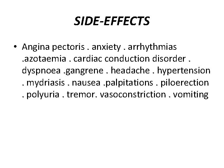 SIDE-EFFECTS • Angina pectoris. anxiety. arrhythmias . azotaemia. cardiac conduction disorder. dyspnoea. gangrene. headache.