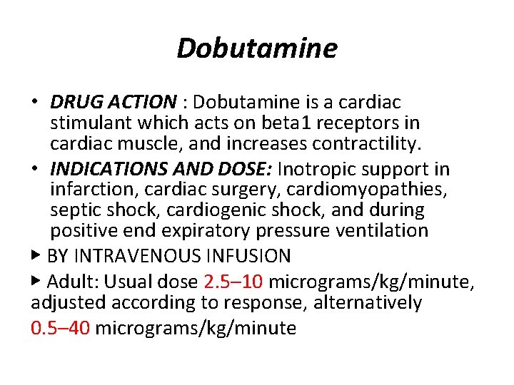 Dobutamine • DRUG ACTION : Dobutamine is a cardiac stimulant which acts on beta