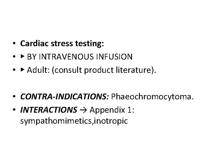  • Cardiac stress testing: • ▶ BY INTRAVENOUS INFUSION • ▶ Adult: (consult