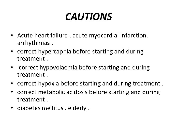 CAUTIONS • Acute heart failure. acute myocardial infarction. arrhythmias. • correct hypercapnia before starting