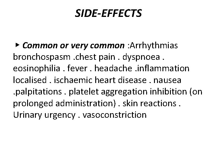 SIDE-EFFECTS ▶ Common or very common : Arrhythmias bronchospasm. chest pain. dyspnoea. eosinophilia. fever.