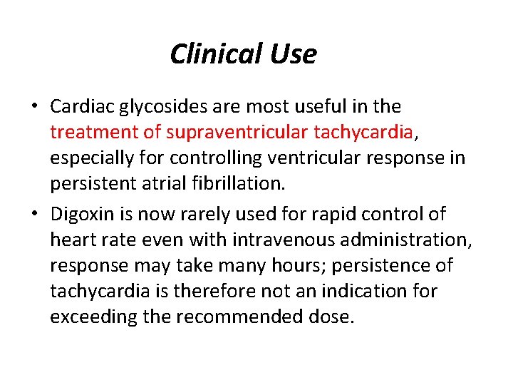 Clinical Use • Cardiac glycosides are most useful in the treatment of supraventricular tachycardia,