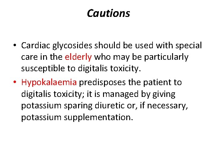 Cautions • Cardiac glycosides should be used with special care in the elderly who