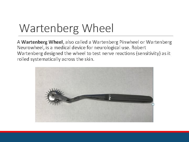 Wartenberg Wheel A Wartenberg Wheel, also called a Wartenberg Pinwheel or Wartenberg Neurowheel, is