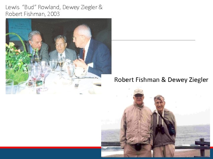 Lewis “Bud” Rowland, Dewey Ziegler & Robert Fishman, 2003 . Robert Fishman & Dewey