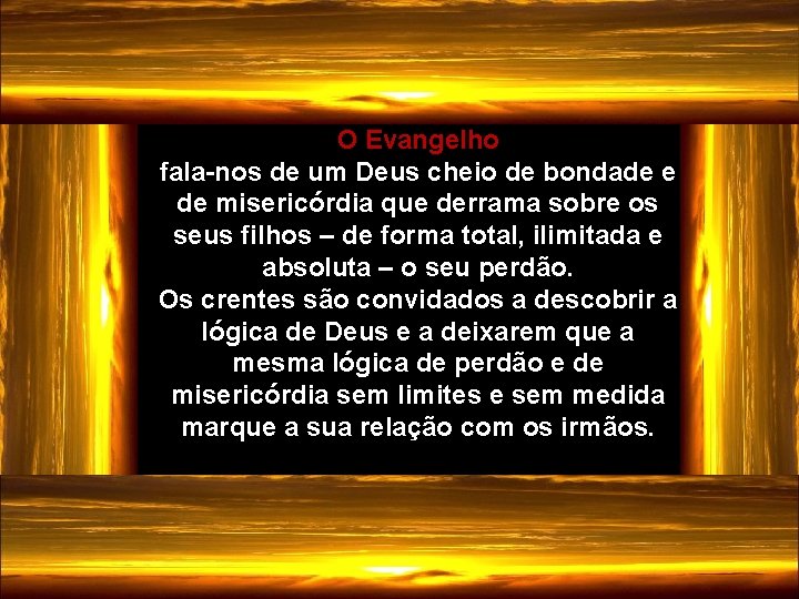 O Evangelho fala-nos de um Deus cheio de bondade e de misericórdia que derrama