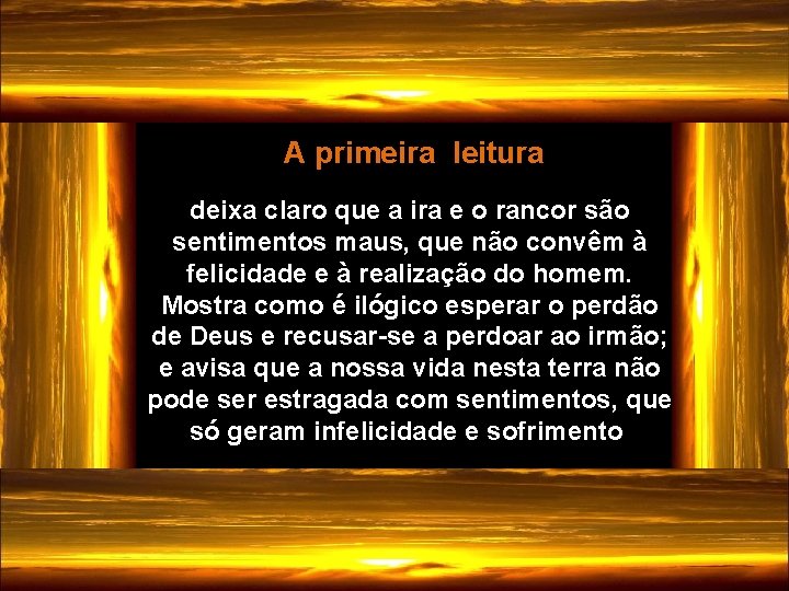  A primeira leitura deixa claro que a ira e o rancor são sentimentos