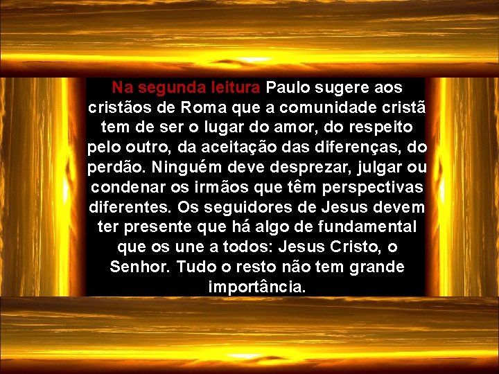Na segunda leitura Paulo sugere aos cristãos de Roma que a comunidade cristã tem