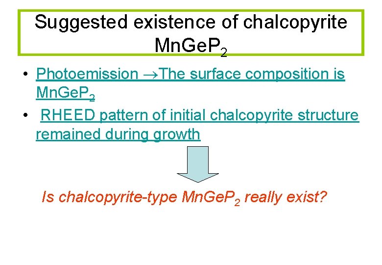 Suggested existence of chalcopyrite Mn. Ge. P 2 • Photoemission The surface composition is