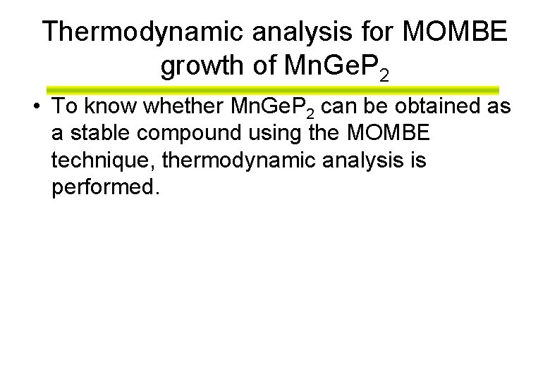 Thermodynamic analysis for MOMBE growth of Mn. Ge. P 2 • To know whether