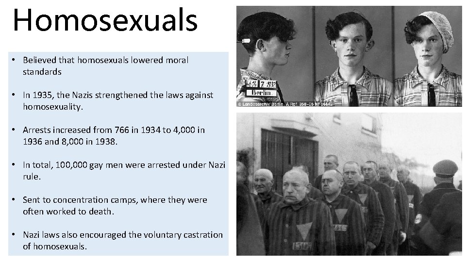 Homosexuals • Believed that homosexuals lowered moral standards • In 1935, the Nazis strengthened