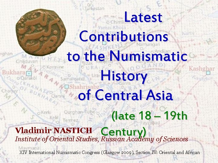 Latest Contributions to the Numismatic History of Central Asia (late 18 – 19 th