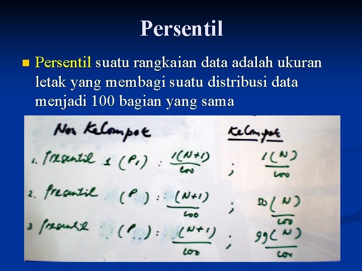 Persentil n Persentil suatu rangkaian data adalah ukuran letak yang membagi suatu distribusi data