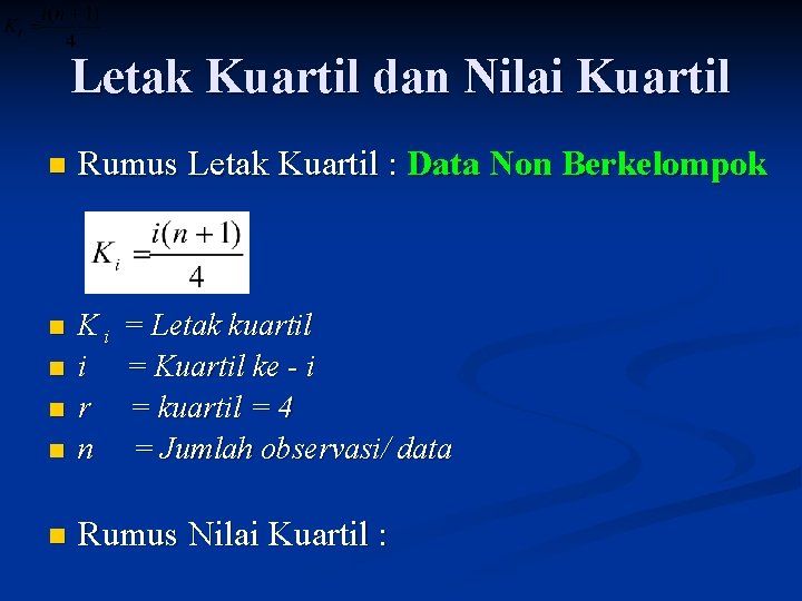 Letak Kuartil dan Nilai Kuartil n Rumus Letak Kuartil : Data Non Berkelompok n