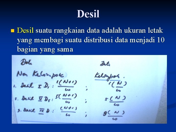 Desil n Desil suatu rangkaian data adalah ukuran letak yang membagi suatu distribusi data