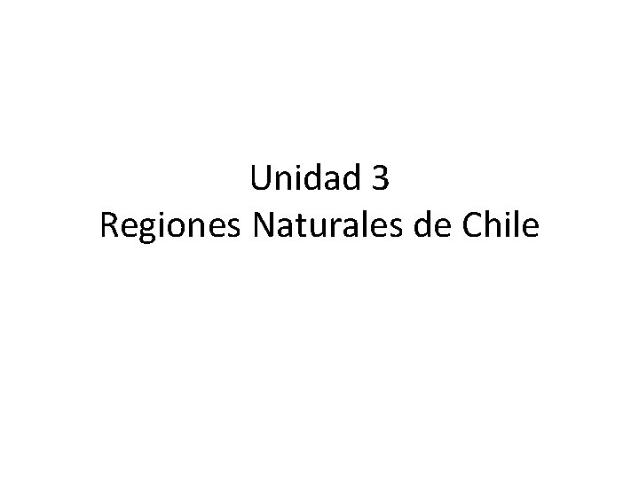 Unidad 3 Regiones Naturales de Chile 