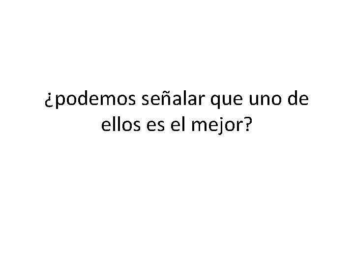 ¿podemos señalar que uno de ellos es el mejor? 