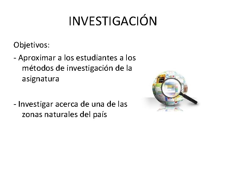 INVESTIGACIÓN Objetivos: - Aproximar a los estudiantes a los métodos de investigación de la
