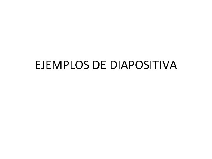 EJEMPLOS DE DIAPOSITIVA 