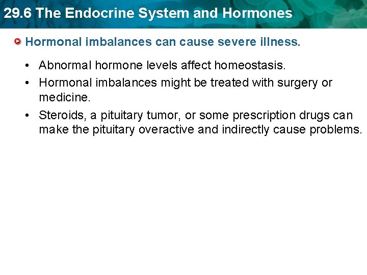 29. 6 The Endocrine System and Hormones Hormonal imbalances can cause severe illness. •