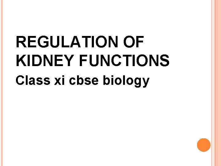 REGULATION OF KIDNEY FUNCTIONS Class xi cbse biology 