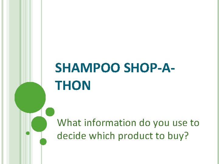 SHAMPOO SHOP-ATHON What information do you use to decide which product to buy? 