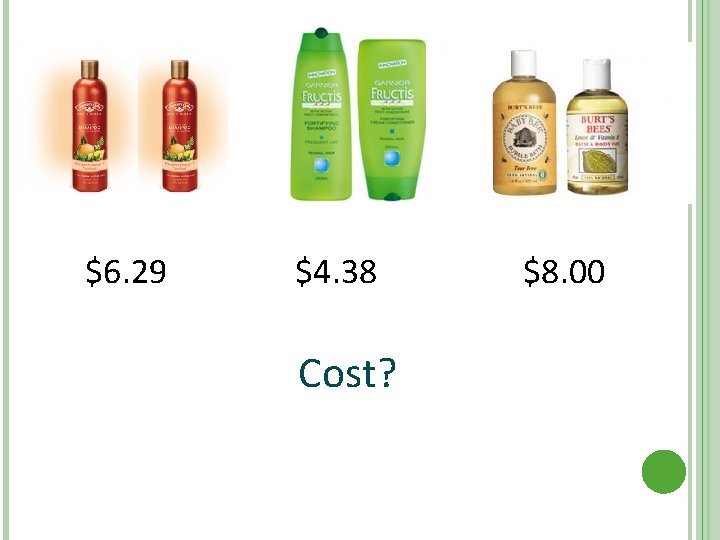 $6. 29 $4. 38 Cost? $8. 00 