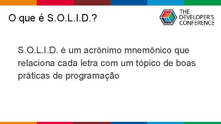 O que é S. O. L. I. D. ? S. O. L. I. D. O que é S. O. L. I. D. ? S. O. L. I. D.