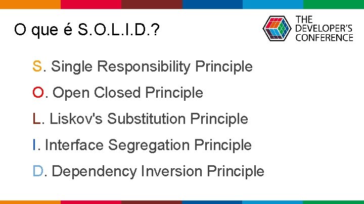 O que é S. O. L. I. D. ? S. Single Responsibility Principle O. O que é S. O. L. I. D. ? S. Single Responsibility Principle O.