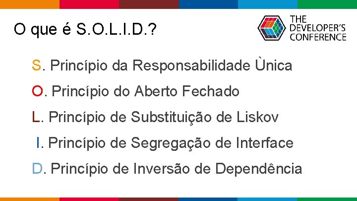 O que é S. O. L. I. D. ? S. Princípio da Responsabilidade Ùnica O que é S. O. L. I. D. ? S. Princípio da Responsabilidade Ùnica