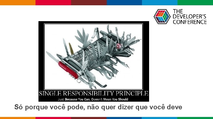 Só porque você pode, não quer dizer que você deve Globalcode – Open 4 Só porque você pode, não quer dizer que você deve Globalcode – Open 4