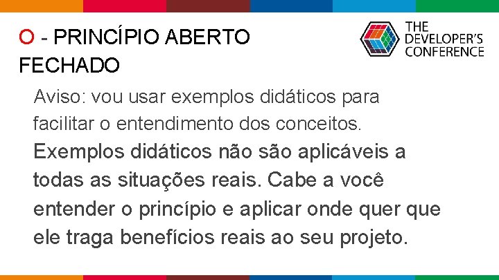 O - PRINCÍPIO ABERTO FECHADO Aviso: vou usar exemplos didáticos para facilitar o entendimento O - PRINCÍPIO ABERTO FECHADO Aviso: vou usar exemplos didáticos para facilitar o entendimento