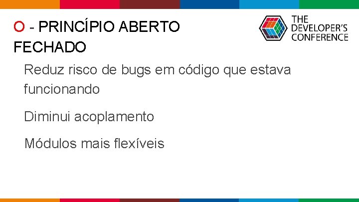 O - PRINCÍPIO ABERTO FECHADO Reduz risco de bugs em código que estava funcionando O - PRINCÍPIO ABERTO FECHADO Reduz risco de bugs em código que estava funcionando