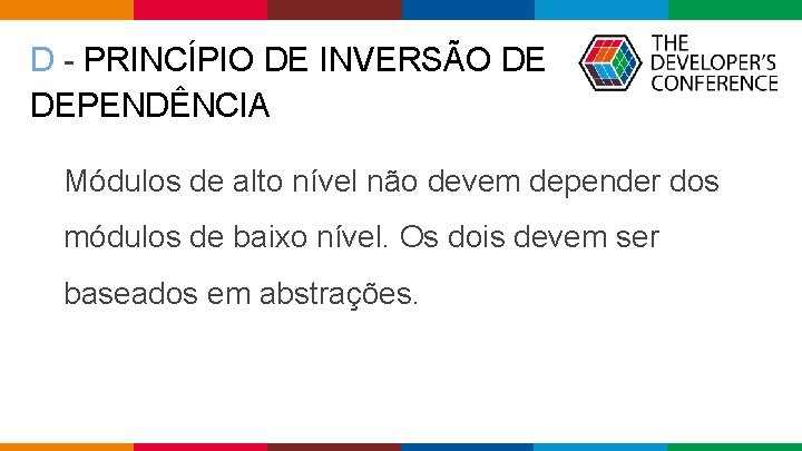D - PRINCÍPIO DE INVERSÃO DE DEPENDÊNCIA Módulos de alto nível não devem depender D - PRINCÍPIO DE INVERSÃO DE DEPENDÊNCIA Módulos de alto nível não devem depender
