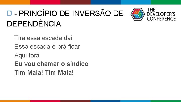 D - PRINCÍPIO DE INVERSÃO DE DEPENDÊNCIA Tira essa escada daí Essa escada é D - PRINCÍPIO DE INVERSÃO DE DEPENDÊNCIA Tira essa escada daí Essa escada é