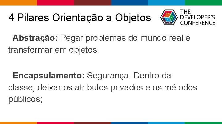 4 Pilares Orientação a Objetos Abstração: Pegar problemas do mundo real e transformar em 4 Pilares Orientação a Objetos Abstração: Pegar problemas do mundo real e transformar em