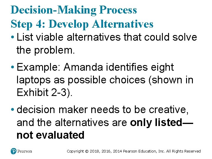 Decision-Making Process Step 4: Develop Alternatives • List viable alternatives that could solve the