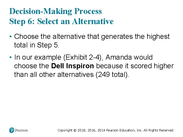 Decision-Making Process Step 6: Select an Alternative • Choose the alternative that generates the