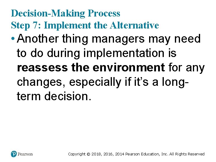 Decision-Making Process Step 7: Implement the Alternative • Another thing managers may need to