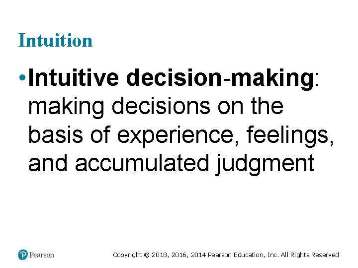 Intuition • Intuitive decision-making: making decisions on the basis of experience, feelings, and accumulated