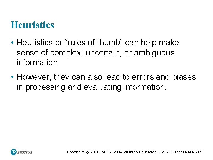 Heuristics • Heuristics or “rules of thumb” can help make sense of complex, uncertain,