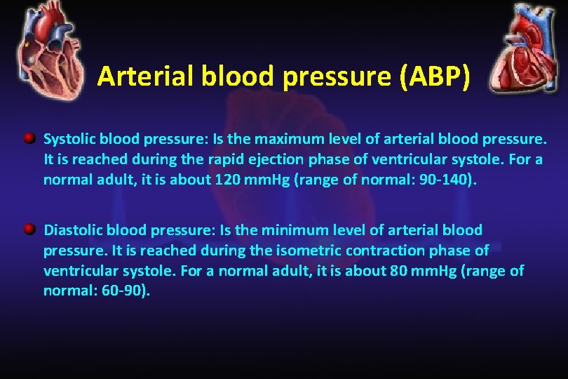 Arterial blood pressure (ABP) Systolic blood pressure: Is the maximum level of arterial blood