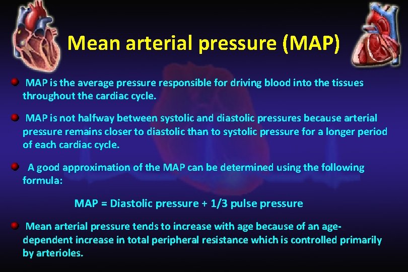 Mean arterial pressure (MAP) MAP is the average pressure responsible for driving blood into
